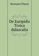 De Euripidis Troica didascalia, Hermann Planck 