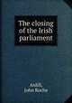 The closing of the Irish parliament, Ardill, John Roche 