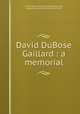 David DuBose Gaillard : a memorial, United States. Army. Volunteer Engineers, 3rd,Gaillard, David Du Bose, 1859-1913 