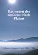 Das wesen des denkens. Nach Platon, Uphues, Goswin Karl, 1841-1916 