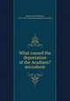 What caused the deportation of the Acadians? microform, Baxter, James Phinney, 1831-1921,American Antiquarian Society 