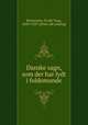 Danske sagn, som der har lydt i foldemunde, Kristensen, Evald Tang, 1843-1929. [from old catalog] 