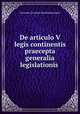 De articulo V legis continentis praecepta generalia legislationis ., Gerardus Gosuinus van Harencarspel 
