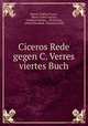Ciceros Rede gegen C. Verres viertes Buch, Marcus Tullius Cicero 