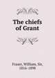 The chiefs of Grant, Fraser, William, Sir, 1816-1898 