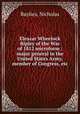 Eleazar Wheelock Ripley of the War of 1812 microform : major general in the United States Army, member of Congress, etc., Baylies, Nicholas 