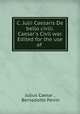 C. Julii Caesaris De bello civili. Caesar