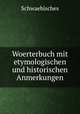 Woerterbuch mit etymologischen und historischen Anmerkungen, Schwaebisches 