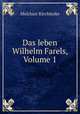Das leben Wilhelm Farels, Volume 1, Melchior Kirchhofer 