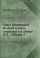 Cours elementaire de droit romain, contenant un abrege de l ., Volume 2, Charles Demangeat 