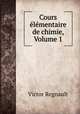 Cours elementaire de chimie, Volume 1, Victor Regnault 