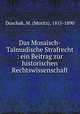 Das Mosaisch-Talmudische Strafrecht : ein Beitrag zur historischen Rechtswissenschaft, Duschak, M. (Moritz), 1815-1890 