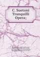 C. Suetoni Tranquilli Opera;, Suetonius, ca. 69-ca. 122,Ernesti, Johann August, 1707-1781,Casaubon, Isaac, 1559-1614,Wolf, F. A. (Friedrich August), 1759-1824, ed,Augustus, emperor of Rome, B. C. 63-A. D. 14,Verrius Flaccus, Marcus,Foggini, Pietro Francesco, 1713-1783 