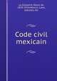 Code civil mexicain, La Grasserie, Raoul de, 1839-1914,Mexico. Laws, statutes, etc 