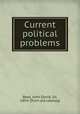 Current political problems, Rees, John David, Sir, 1854- [from old catalog] 