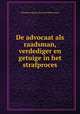 De advocaat als raadsman, verdediger en getuige in het strafproces, Theodoor Ignace Bernard Hiltermann 