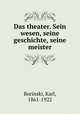 Das theater. Sein wesen, seine geschichte, seine meister, Borinski, Karl, 1861-1922 