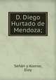 D. Diego Hurtado de Mendoza;, Senan y Alonso 