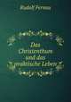 Das Christenthum und das praktische Leben, Rudolf Fernau 