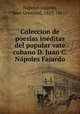 Coleccion de poesi?as ine?ditas del popular vate cubano D. Juan C. Na?poles Fajardo, Na?poles Fajardo 