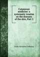 Cutaneous medicine: a systematic treatise on the diseases of the skin, Part 2, Louis Adolphus Duhring 