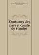 Coutumes des pays et comte? de Flandre, Flanders. Laws, statutes, etc. [from old catalog],Pelsmaeker, Prosper de, [from old catalog] ed 