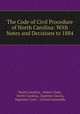 The Code of Civil Procedure of North Carolina: With Notes and Decisions to 1884, North Carolina , Walter Clark, North Carolina, Superior Courts, Supreme Court , General Assembly 