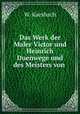 Das Werk der Maler Victor und Heinrich Duenwege und des Meisters von ., W. Kaesbach 