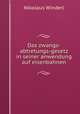 Das zwangs-abtretungs-gesetz in seiner anwendung auf eisenbahnen, Nikolaus Winderl 