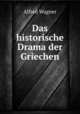 Das historische Drama der Griechen, Alfred Wagner 
