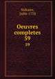 Oeuvres completes. 59, Voltaire, 1694-1778 