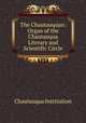 The Chautauquan: Organ of the Chautauqua Literary and Scientific Circle, Chautauqua Institution 