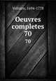 Oeuvres completes. 70, Voltaire, 1694-1778 