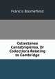 Collectanea Cantabrigiensa, Or Collections Relating to Cambridge, Francis Blomefield 