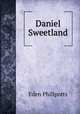 Daniel Sweetland, Eden Phillpotts 