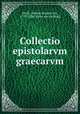 Collectio epistolarvm graecarvm, Orelli, Johann Konrad von, 1770-1826. [from old catalog] 