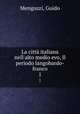 La citt italiana nell`alto medio evo, Il periodo langobardo-franco. 1, Mengozzi, Guido 