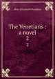 The Venetians : a novel. 2, M. E. Braddon 