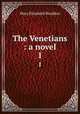 The Venetians : a novel. 1, M. E. Braddon 