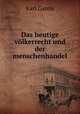 Das heutige vlkerrecht und der menschenhandel, Karl Gareis 