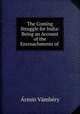 The Coming Struggle for India: Being an Account of the Encroachments of ., Armin Vambery 