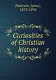Curiosities of Christian history, Paterson, James, 1823-1894 