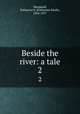 Beside the river: a tale. 2, Macquoid, Katharine S. (Katharine Sarah), 1824-1917 