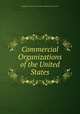 Commercial Organizations of the United States, United States Bureau of Foreign and Domestic Commerce 