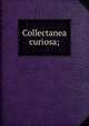 Collectanea curiosa;, [Gutch, John], 1746-1831. [from old catalog],Pre-1801 Imprint Collection (Library of Congress) DLC [from old catalog] 