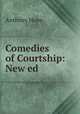 Comedies of Courtship: New ed., Anthony Hope 