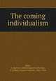 The coming individualism, Hake, A. Egmont (Alfred Egmont),Wesslau, O. E,Vane, Francis Fletcher, 1861-1934 