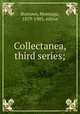 Collectanea, third series;, Burrows, Montagu, 1819-1905, editor 