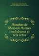 Hazanas de Sherlock Holmes : melodrama en seis actos, Graells Soler, Emilio,Casanovas, Enrique,Doyle, Arthur Conan, Sir, 1859-1930. Adventures of Sherlock Holmes 