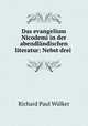 Das evangelium Nicodemi in der abendlandischen literatur: Nebst drei ., Richard Paul Wulker 